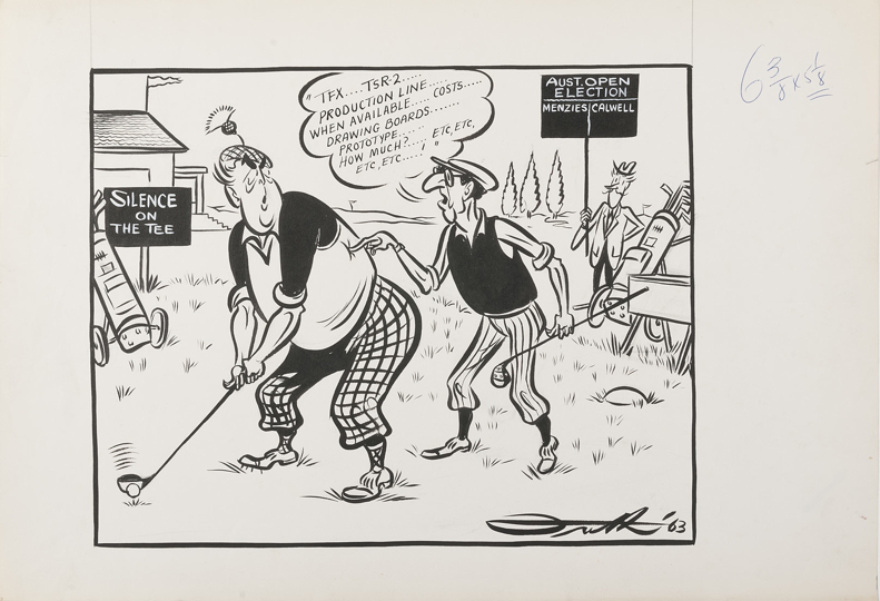 Sir Robert Menzies and Arthur Calwell are shown as golfers, wearing golf outfits and carrying clubs. Sir Robert is about to tee off. Calwell is confronting him, shouting ‘TFX…TSR2…production line…when available…costs…drawing boards…prototype…how much…etc, etc, etc, etc……’. John Frith stands nearby with a sign saying Aust. Open Election and a Menzies vs Calwell scoreboard.